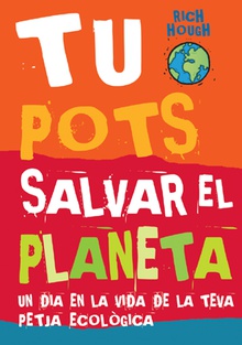 Tu Pots salvar el planeta. Un dia en la vida de la teva petjada ecològica