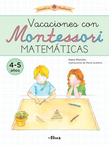 Creciendo con Montessori. Cuadernos de vacaciones - Vacaciones con Montessori. Matemáticas (4-5 años)