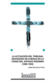 La Actuación del Tribunal Diocesano de Cuenca en la Crisis del Antiguo Régimen