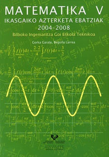 Matematika V. Ikasgaiko azterketa ebatziak 2004-2008. Bilboko Ingeniaritza Goi Eskola Teknikoa