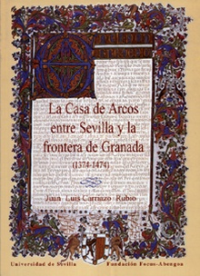La Casa de Arcos entre Sevilla y la frontera de Granada (1374-1474).