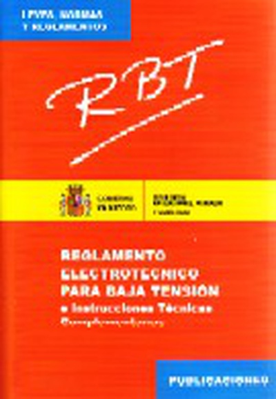 Rbt : Reglamento electrotécnico para baja tensión e Instrucciones Técnicas Complementarias (ITC)