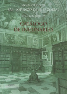 Catálogo de incunables de la Real Biblioteca del Monasterio de San Lorenzo de El Escorial