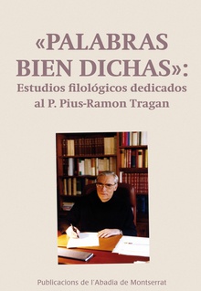 "Palabras bien dichas": Estudios filológicos dedicados al P. Pius-Ramon Tragan