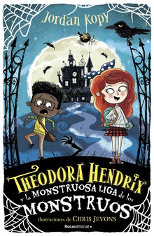 Theodora Hendrix y la monstruosa liga de los monstruos (Theodora Hendrix 1)