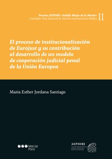 El proceso de institucionalización de Eurojust y su contribución al desarrollo de un modelo de cooperación judicial penal de la Unión Europea