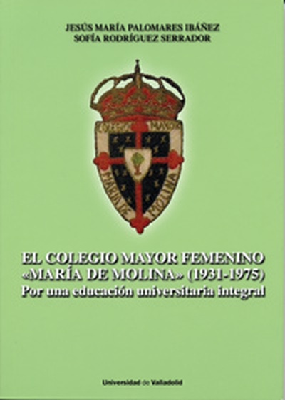 COLEGIO MAYOR FEMENINO "MARIA DE MOLINA", EL. (1931-1975). Por una educación universitaria integral