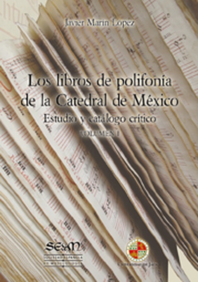 Los libros de polifonía de la Catedral de México. Volumen I
