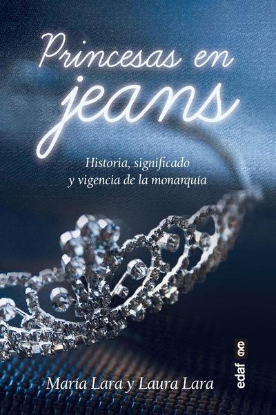 Princesas en jeans. Historia, significado y vigencia de la monarquía