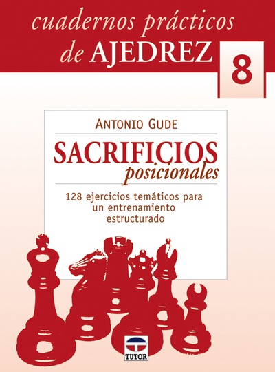 CUADERNOS PRÁCTICOS DE AJEDREZ 8.SACRIFICIOS POSICIONALES