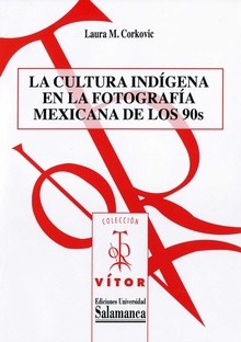 La cultura indÌgena en la fotografÌa mexicana de los 90s