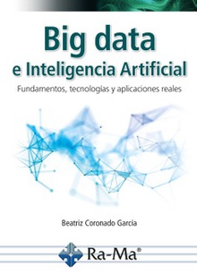 Big data e inteligencia artificial. Fundamentos, tecnologías y aplicaciones reales