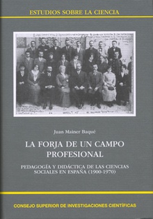 La forja de un campo profesional : pedagogía y didáctica  de las ciencias sociales en España (1900-1970)