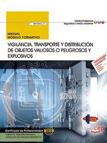 Manual. Vigilancia, transporte y distribución de objetos valiosos o peligrosos y explosivos (MF0082_2). Certificados de profesionalidad. Vigilancia, seguridad privada y protección de explosivos (SEAD0212)