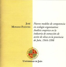 Nuevos modelos de competencia en ecología organizativa: análisis empírico en la industria de extracción de aceite de oliva en la provincia de Jaén, 1944 - 1998.