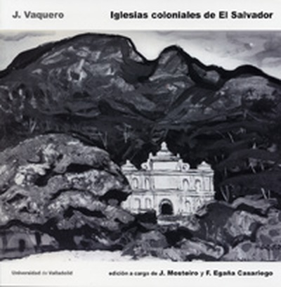 IGLESIAS COLONIALES DE EL SALVADOR. J. VAQUERO