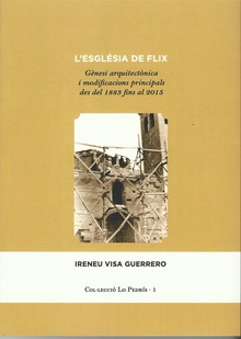 L'ESGLESIA DE FLIX. GENESI ARQUITECTONICA I MODIFICACIONS PRINCIPALS DES DEL 1883 FINS AL 2015
