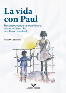 La vida con Paul. Reconstruyendo la experiencia con una hija o hijo con lesión cerebral
