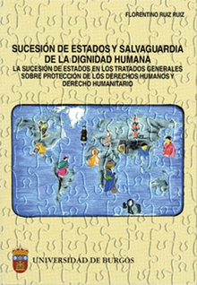 Sucesión de Estados y salvaguarda de la dignidad humana. La sucesión de Estados en los tratados generales sobre protección de los Derechos Humanos y Derecho Humanitario