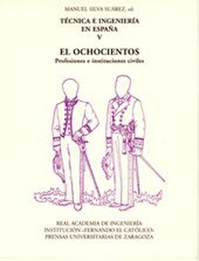 Técnica e ingeniería en España V. El Ochocientos. Profesiones e instituciones civiles