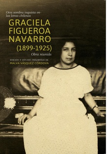 Otra sombra inquieta en las letras chilenas. Graciela Figueroa Navarro (1899-1925). Obra reunida