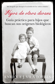 Hijos de otros dioses. Guía práctica para hijos que buscan sus orígenes biológicos