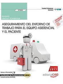 Manual. Aseguramiento del entorno de trabajo para el equipo asistencial y el paciente (UF0682). Certificados de profesionalidad. Transporte sanitario (SANT0208)
