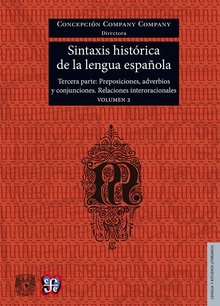 Sintaxis histórica de la lengua española. Tercera parte: Adverbios, preposiciones y conjunciones. Relaciones interoracionales. Volumen 2