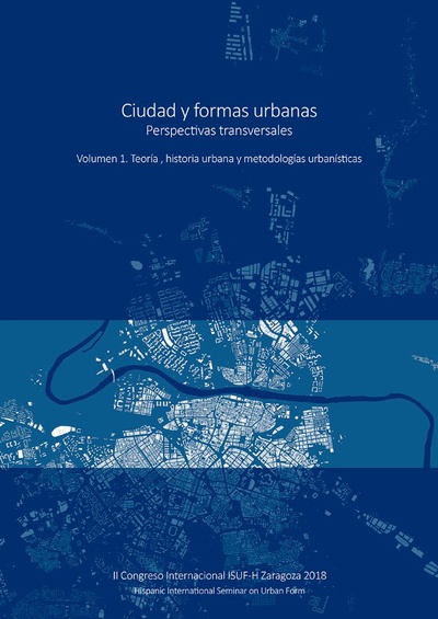Ciudad y formas urbanas. Perspectivas transversales. Volumen 1. Teoría, historia urbana y metodologías urbanísticas.