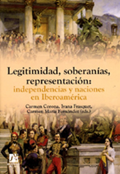 Legitimidad, soberanías, representación: independencias y naciones en Iberoamérica.