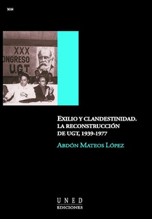 Exilio y clandestinidad. La reconstrucción de UGT (1939-1977)