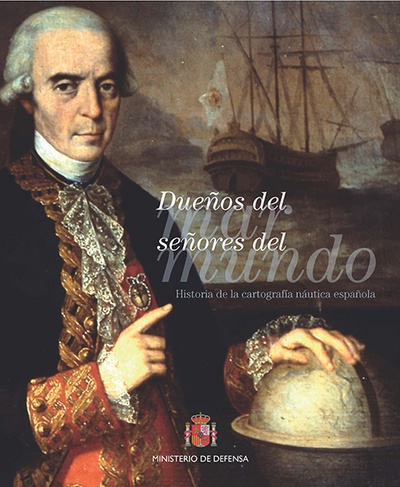 Dueños del mar, señores del mundo. Historia de la Cartografía náutica española