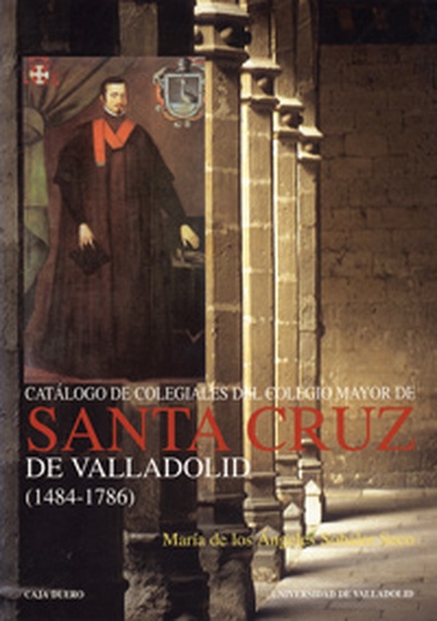 CATALOGO DE COLEGIALES DEL COLEGIO MAYOR DE SANTA CRUZ DE VALLADOLID (1484-1786)