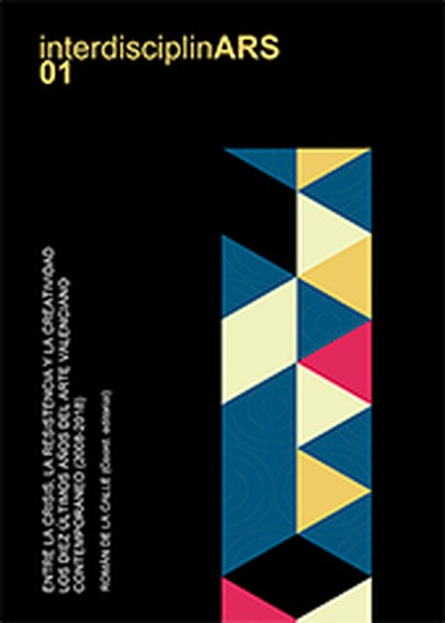 Entre la crisis, la resistencia y la creatividad. Los diez últimos años del arte valenciano contemporáneo (2008-2018)