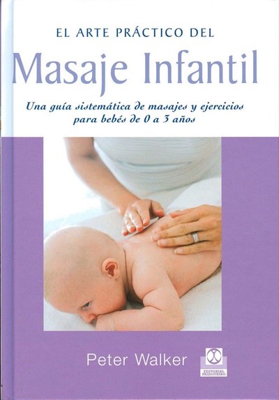 Masaje infantil. Una guía sistemática de masajes y ejercios para bebés de 0 a 3 años