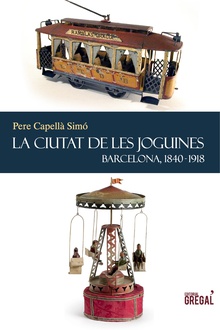 La ciutat de les joguines: Barcelona, 1840-1918
