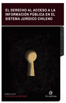El derecho al acceso a la información pública en el sistema jurídico chileno: Explicación de la Ley Nº 20.285 y análisis jurisprudencial