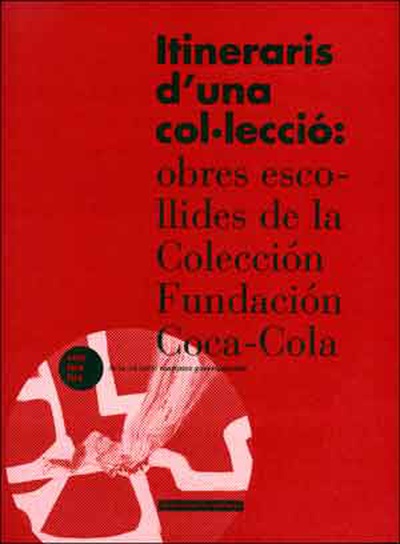 Itineraris d'una col·lecció: obres escollides de la Col·lecció Fundació Coca-cola