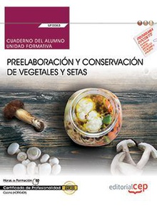 Cuaderno del alumno. Preelaboración y conservación de vegetales y setas (UF0063). Certificados de profesionalidad. Cocina (HOTR0408)