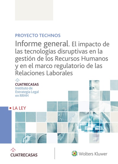 Proyecto Technos. Informe general. El impacto de las tecnologías disruptivas en la gestión de los Recursos Humanos y en el marco regulatorio de las Relaciones Laborales