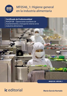 Higiene general en la industria alimentaria. INAQ0108 - Operaciones auxiliares de mantenimiento y transporte interno de la industria alimentaria