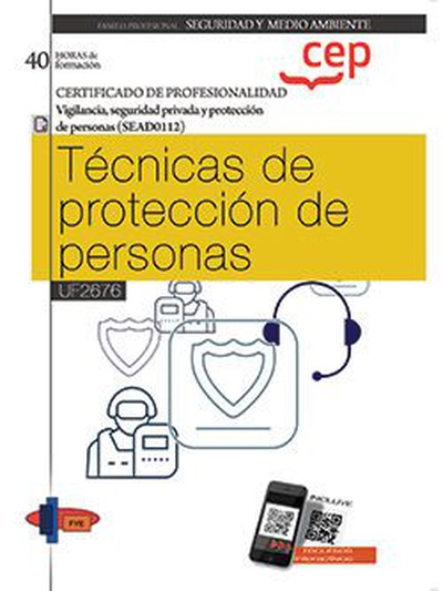 Manual. Técnicas de protección de personas (UF2676). Certificados de profesionalidad. Vigilancia, seguridad privada y protección de personas (SEAD0112)