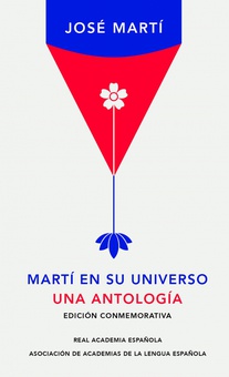 Martí en su universo (Edición conmemorativa de la RAE y la ASALE)