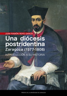 Una diócesis postridentina: Zaragoza (1577-1808)