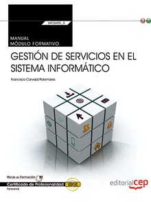 Manual. Gestión de servicios en el sistema informático (Transversal: MF0490_3). Certificados de profesionalidad