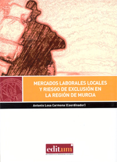 Mercados Laborales Locales y Riesgo de Exclusión en la Región de Murcia