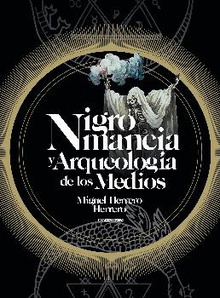 Nigromancia y arqueología de los medios