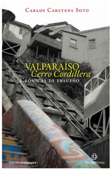 Valparaíso Cerro Cordillera: crónicas de ensueño