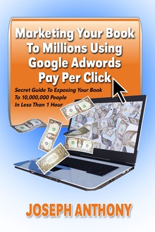 Marketing Your Book To Millions Using Google Adwords Pay Per Click