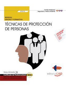 Manual. Técnicas de protección de personas (UF2676). Certificados de Profesionalidad. Vigilancia, seguridad privada y protección de personas (SEAD0112)